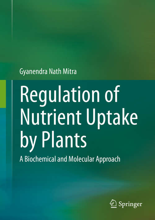 Book cover of Regulation of Nutrient Uptake by Plants: A Biochemical and Molecular Approach (2015)