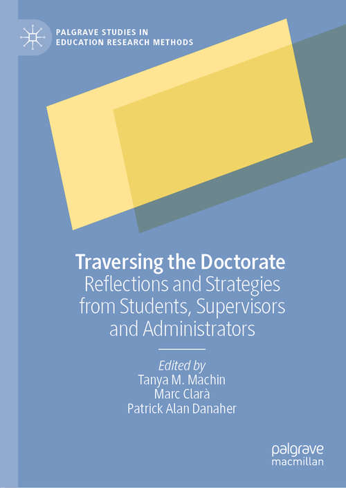 Book cover of Traversing the Doctorate: Reflections and Strategies from Students, Supervisors and Administrators (1st ed. 2019) (Palgrave Studies in Education Research Methods)