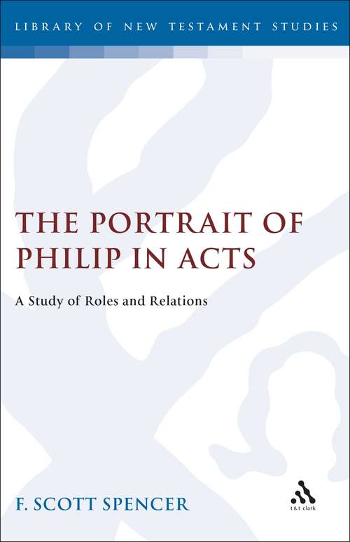 Book cover of The Portrait of Philip in Acts: A Study of Roles and Relations (The Library of New Testament Studies #67)