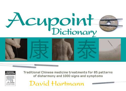 Book cover of Acupoint Dictionary: Traditional Chinese Medicine Treatments For 60 Patterns Of Disharmony And 1100 Signs And Symptoms (2)