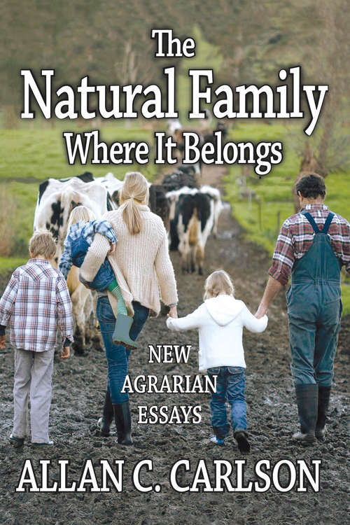 Book cover of The Natural Family Where it Belongs: New Agrarian Essays