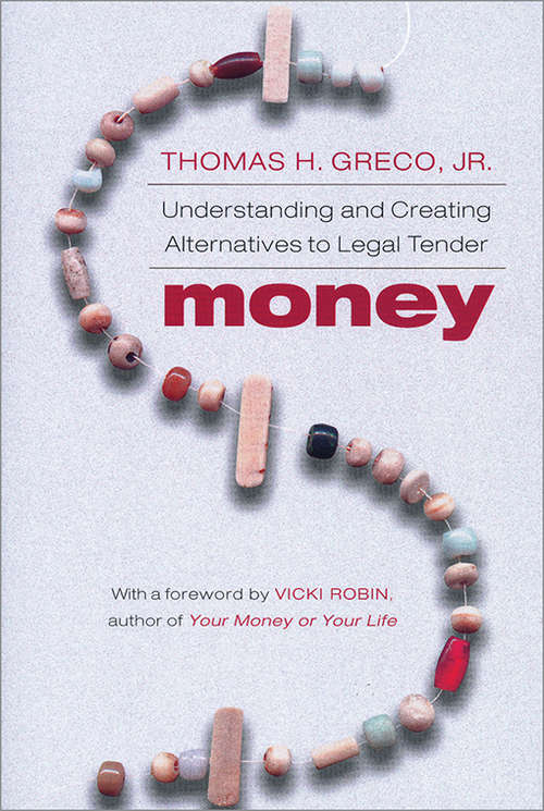 Book cover of Money: Understanding and Creating Alternatives to Legal Tender (Radical Weeds Titles Ser.)