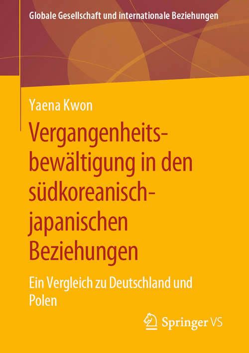 Book cover of Vergangenheitsbewältigung in den südkoreanisch-japanischen Beziehungen: Ein Vergleich zu Deutschland und Polen (1. Aufl. 2020) (Globale Gesellschaft und internationale Beziehungen)