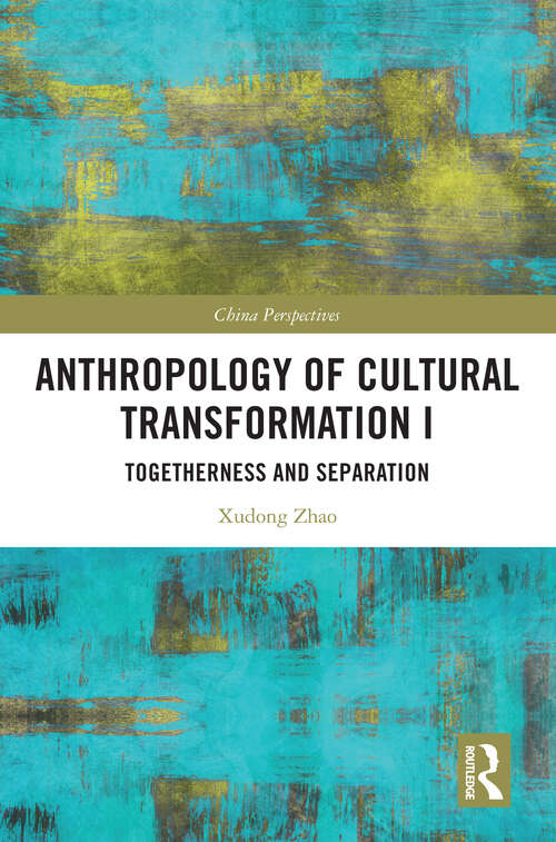 Book cover of Anthropology of Cultural Transformation I: Togetherness and Separation (China Perspectives)