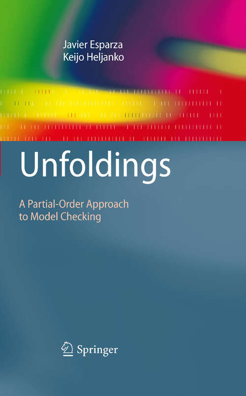 Book cover of Unfoldings: A Partial-Order Approach to Model Checking (2008) (Monographs in Theoretical Computer Science. An EATCS Series)