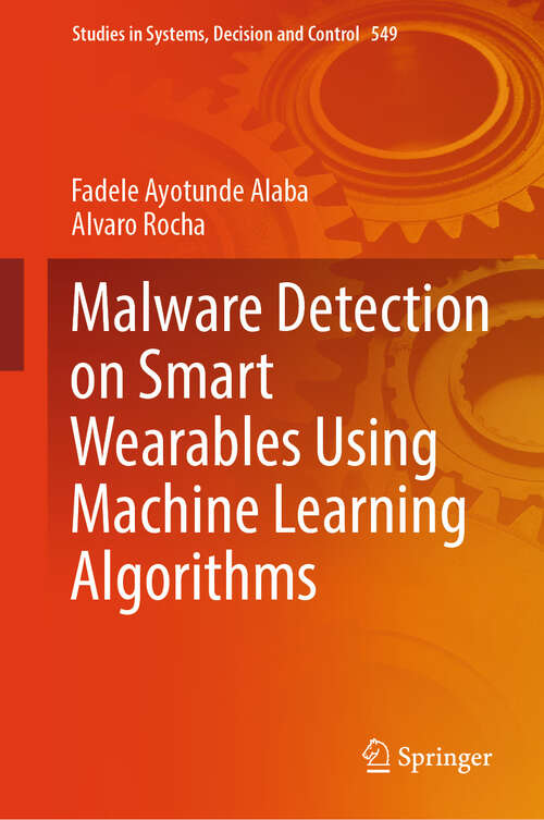 Book cover of Malware Detection on Smart Wearables Using Machine Learning Algorithms (Studies in Systems, Decision and Control #549)