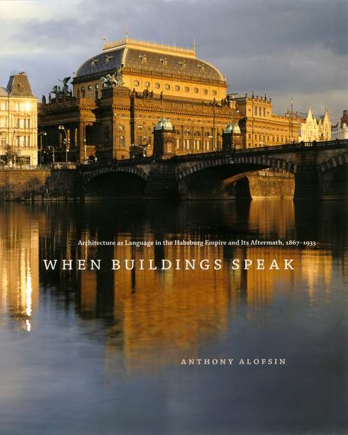 Book cover of When Buildings Speak: Architecture as Language in the Habsburg Empire and Its Aftermath, 1867-1933