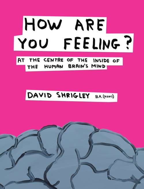 Book cover of How Are You Feeling?: At the Centre of the Inside of The Human Brain?s Mind