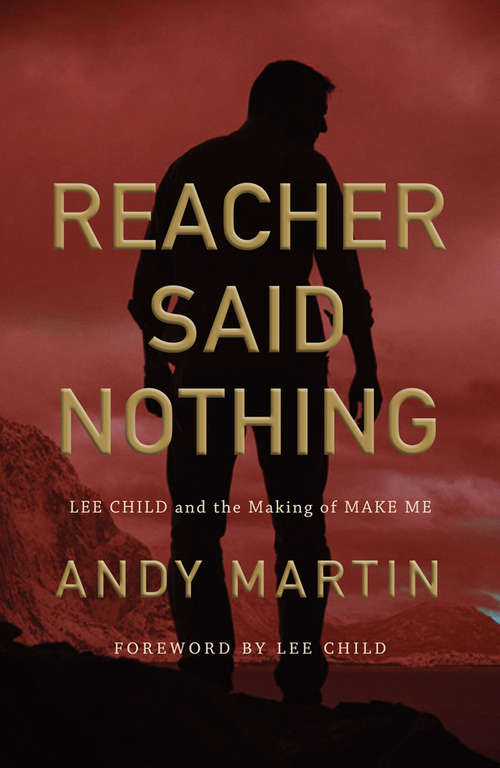 Book cover of Reacher Said Nothing: Lee Child and the Making of Make Me