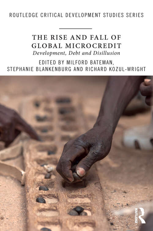 Book cover of The Rise and Fall of Global Microcredit: Development, debt and disillusion (Routledge Critical Development Studies)