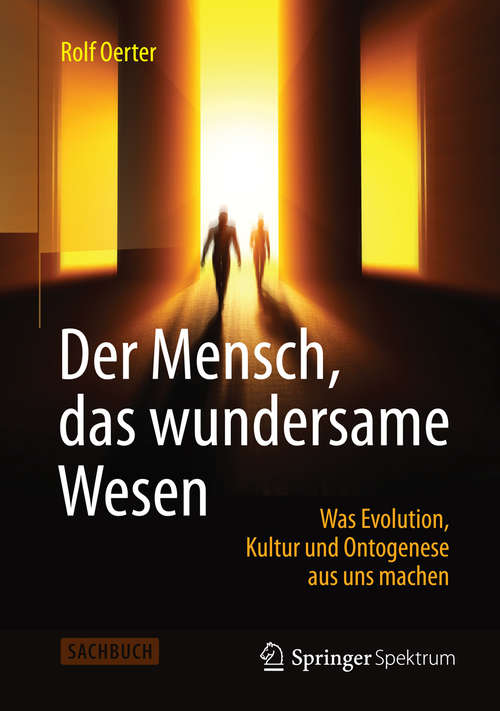 Book cover of Der Mensch, das wundersame Wesen: Was Evolution, Kultur und Ontogenese aus uns machen (2014)