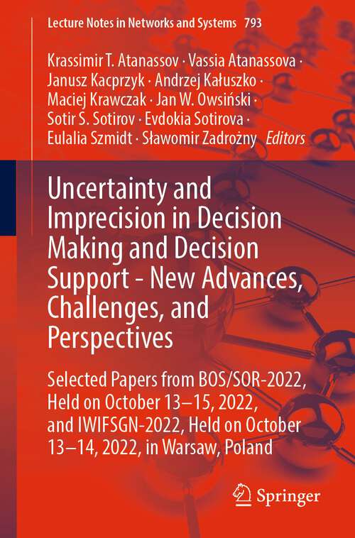 Book cover of Uncertainty and Imprecision in Decision Making and Decision Support - New Advances, Challenges, and Perspectives: Selected Papers from BOS/SOR-2022, Held on October 13-15, 2022, and IWIFSGN-2022, Held on October 13-14, 2022, in Warsaw, Poland (1st ed. 2023) (Lecture Notes in Networks and Systems #793)