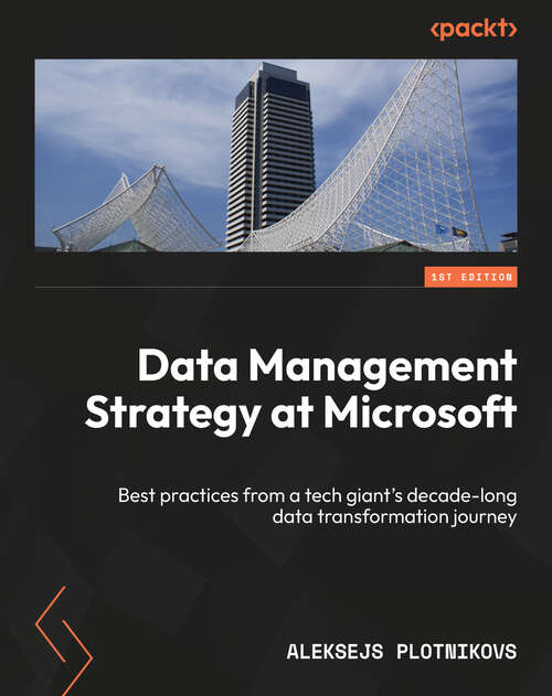 Book cover of Data Management Strategy at Microsoft: Best practices from a tech giant's decade-long data transformation journey