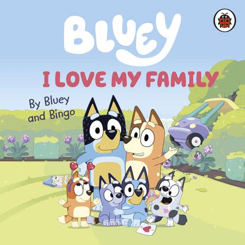 Book cover of Bluey: I Love My Family