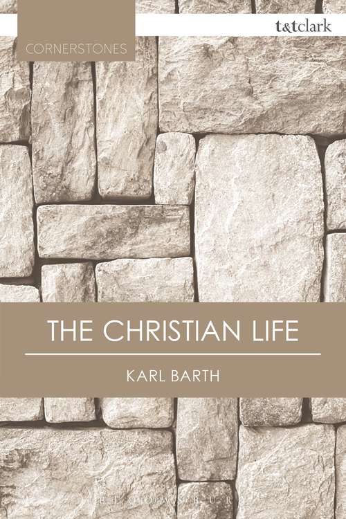 Book cover of The Christian Life: The Doctrine Of Reconciliation - The Christian Life (fragment) - Baptism As The Foundation Of Christian Life (2) (T&T Clark Cornerstones: Vol. 4)