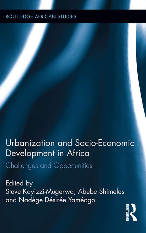 Book cover of Urbanization and Socio-Economic Development in Africa: Challenges and Opportunities (Routledge African Studies #16)