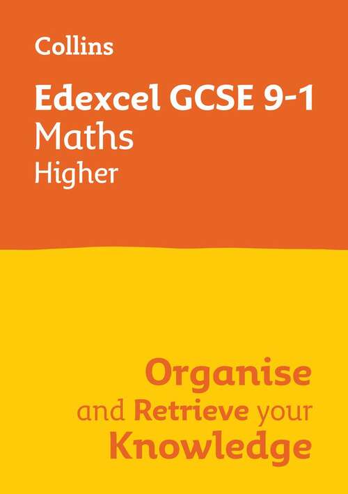 Book cover of EDEXCEL GCSE 9-1 MATHS HIGHER ORGANISE AND RETRIEVE YOUR KNOWLEDGE: Collins GCSE Grade 9-1 Revision