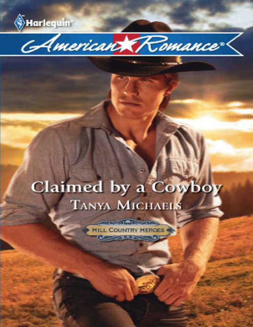 Book cover of Claimed by a Cowboy: Claimed By A Cowboy Texas Stakeout (ePub First edition) (Hill Country Heroes #1)