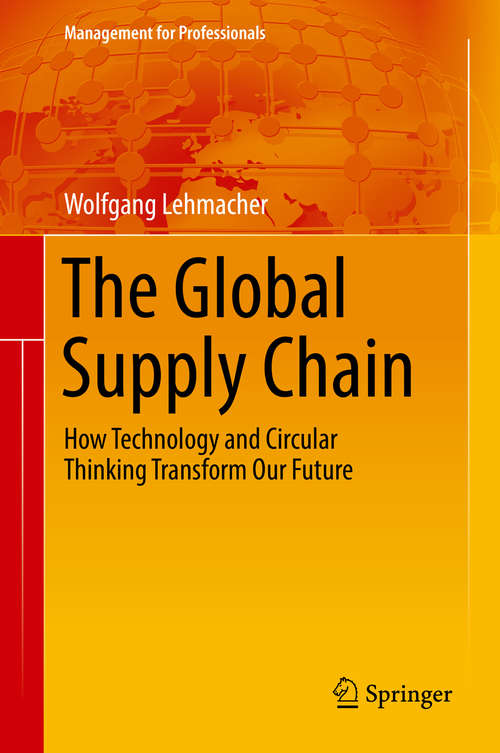 Book cover of The Global Supply Chain: How Technology and Circular Thinking Transform Our Future (Management for Professionals)