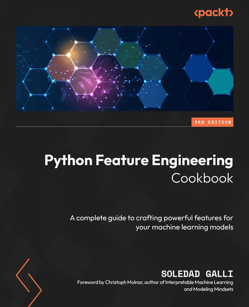 Book cover of Python Feature Engineering Cookbook: Over 70 Recipes For Creating, Engineering, And Transforming Features To Build Machine Learning Models