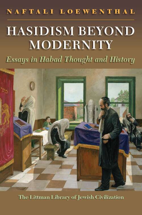 Book cover of Hasidism Beyond Modernity: Essays in Habad Thought and History (The Littman Library of Jewish Civilization)