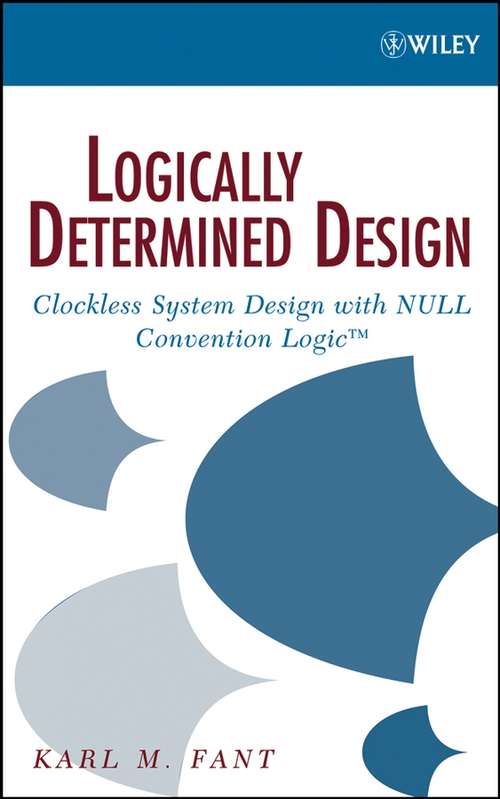 Book cover of Logically Determined Design: Clockless System Design with NULL Convention Logic