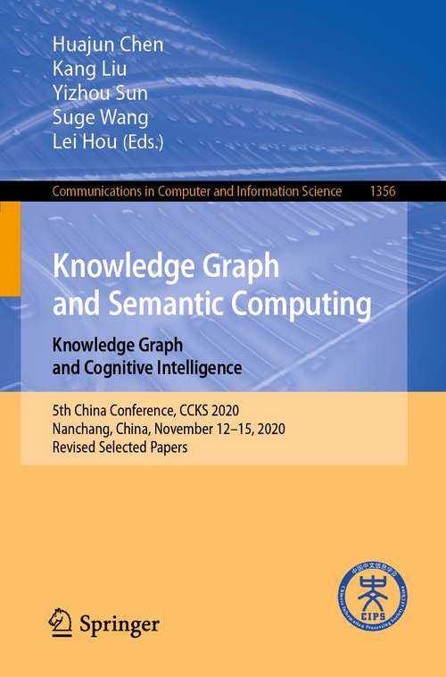 Book cover of Knowledge Graph and Semantic Computing: 5th China Conference, CCKS 2020, Nanchang, China, November 12–15, 2020, Revised Selected Papers (1st ed. 2021) (Communications in Computer and Information Science #1356)