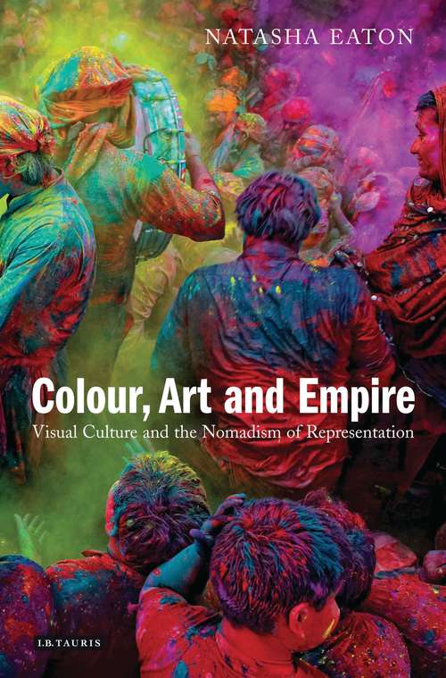 Book cover of Colour, Art and Empire: Visual Culture and the Nomadism of Representation