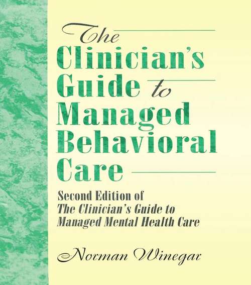 Book cover of The Clinician's Guide to Managed Behavioral Care: Second Edition of The Clinician's Guide to Managed Mental Health Care (2)
