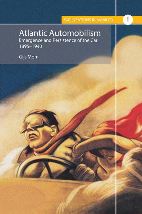 Book cover of Atlantic Automobilism: Emergence and Persistence of the Car, 1895-1940 (Explorations in Mobility #1)