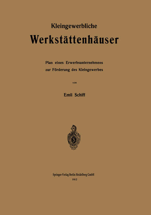 Book cover of Kleingewerbliche Werkstättenhäuser: Plan eines Erwerbsunternehmens zur Förderung des Kleingewerbes (1912)