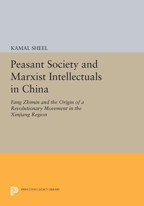 Book cover of Peasant Society and Marxist Intellectuals in China: Fang Zhimin and the Origin of a Revolutionary Movement in the Xinjiang Region