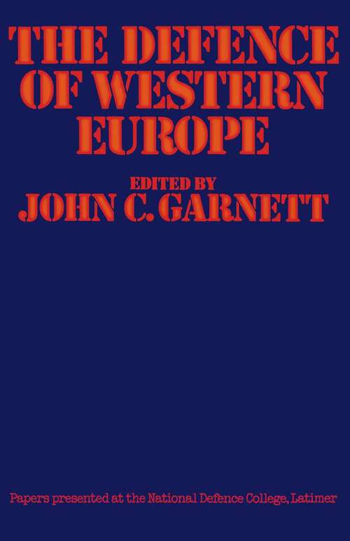 Book cover of The Defence of Western Europe: Papers Presented at the National Defence College, Latimer, in September, 1972 (pdf) (1st ed. 1974)