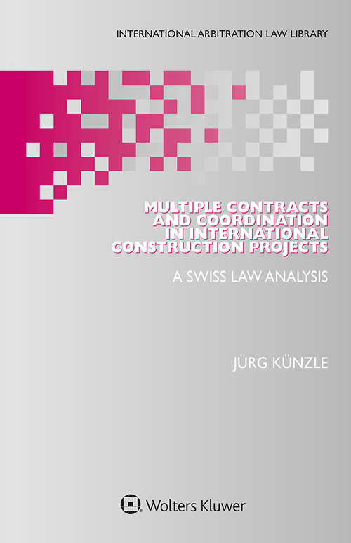 Book cover of Multiple Contracts and Coordination in International Construction Projects: A Swiss Law Analysis