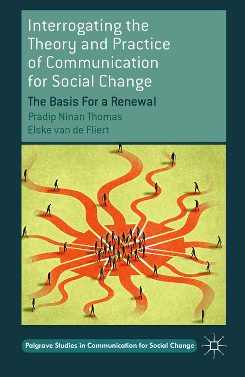 Book cover of Interrogating the Theory and Practice of Communication for Social Change: The Basis For a Renewal (2015) (Palgrave Studies in Communication for Social Change)