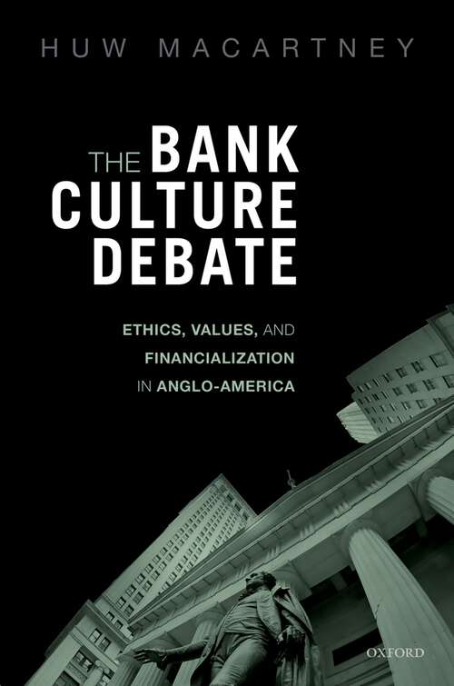 Book cover of The Bank Culture Debate: Ethics, Values, and Financialization in Anglo-America