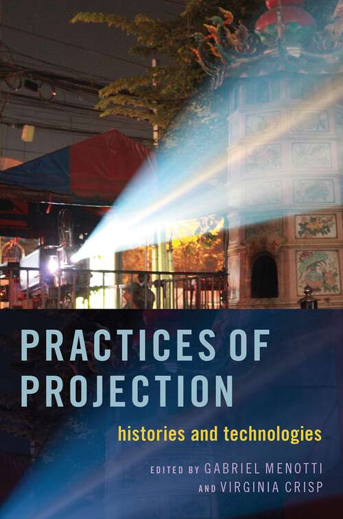 Book cover of PRACTICES OF PROJECTION C: Histories and Technologies