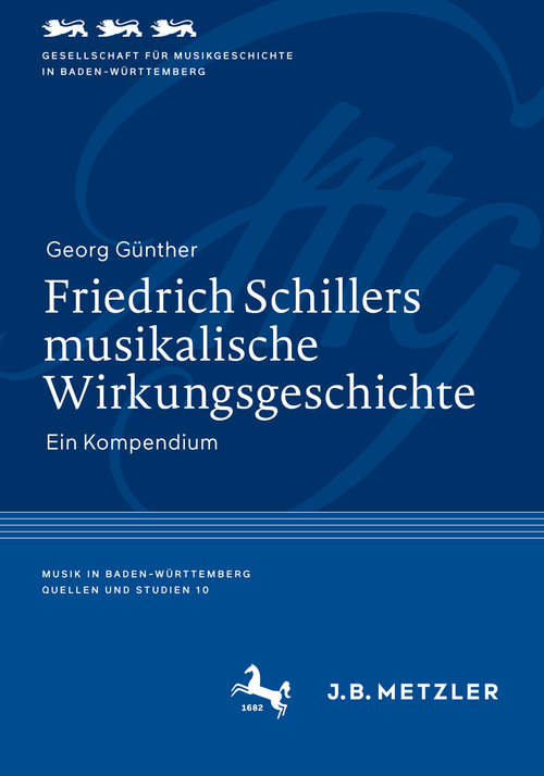 Book cover of Friedrich Schillers musikalische Wirkungsgeschichte: Ein Kompendium (1. Aufl. 2018) (Musik in Baden-Württemberg. Quellen und Studien #10)