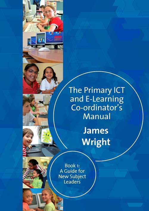 Book cover of The Primary ICT & E-learning Co-ordinator's Manual: Book One, A Guide for New Subject Leaders (PDF)