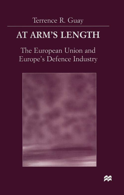 Book cover of At Arm’s Length: The European Union and Europe’s Defence Industry (1st ed. 1998)