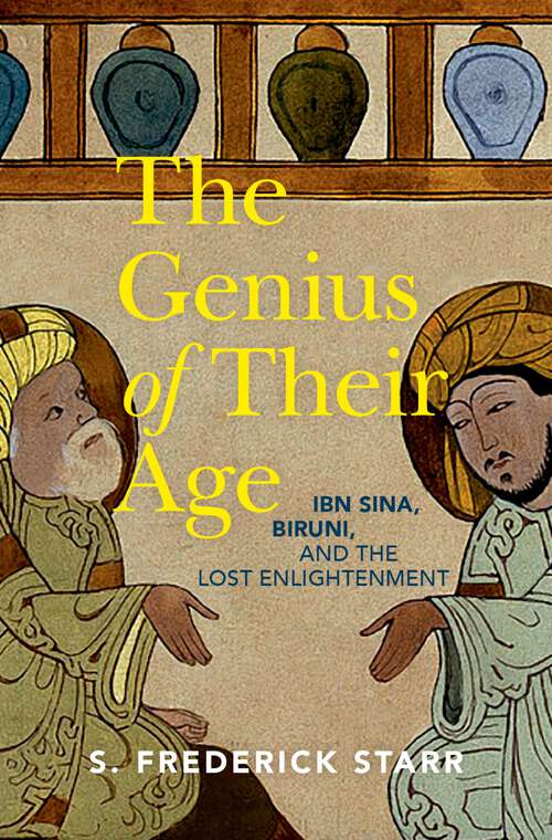 Book cover of The Genius of their Age: Ibn Sina, Biruni, and the Lost Enlightenment