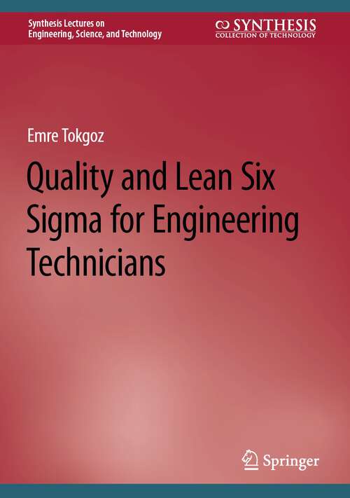 Book cover of Quality and Lean Six Sigma for Engineering Technicians (1st ed. 2024) (Synthesis Lectures on Engineering, Science, and Technology)