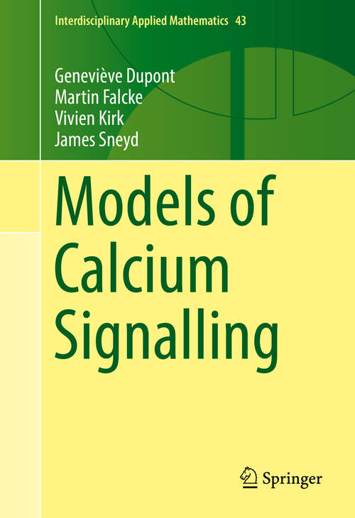 Book cover of Models of Calcium Signalling: Mathematical Modeling Of Calcium Dynamics And Signal Transduction (1st ed. 2016) (Interdisciplinary Applied Mathematics #43)