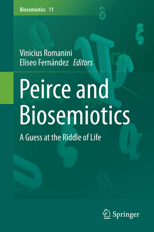 Book cover of Peirce and Biosemiotics: A Guess at the Riddle of Life (2014) (Biosemiotics #11)