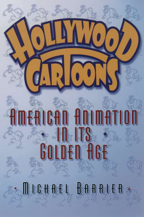 Book cover of Hollywood Cartoons: American Animation in Its Golden Age