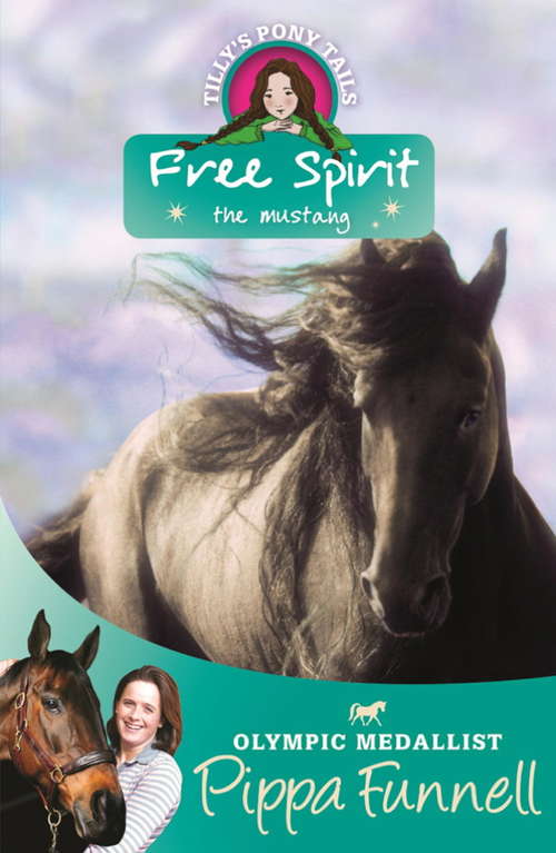 Book cover of Free Spirit the Mustang: Book 18 (Tilly's Pony Tails #18)