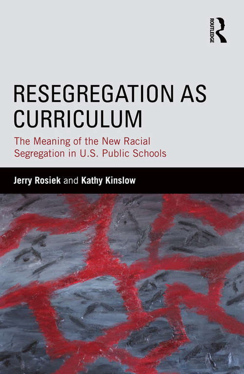 Book cover of Resegregation as Curriculum: The Meaning of the New Racial Segregation in U.S. Public Schools