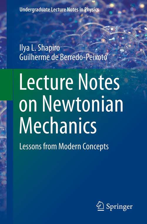 Book cover of Lecture Notes on Newtonian Mechanics: Lessons from Modern Concepts (2013) (Undergraduate Lecture Notes in Physics)