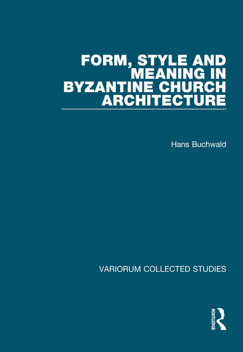 Book cover of Form, Style and Meaning in Byzantine Church Architecture (Variorum Collected Studies)