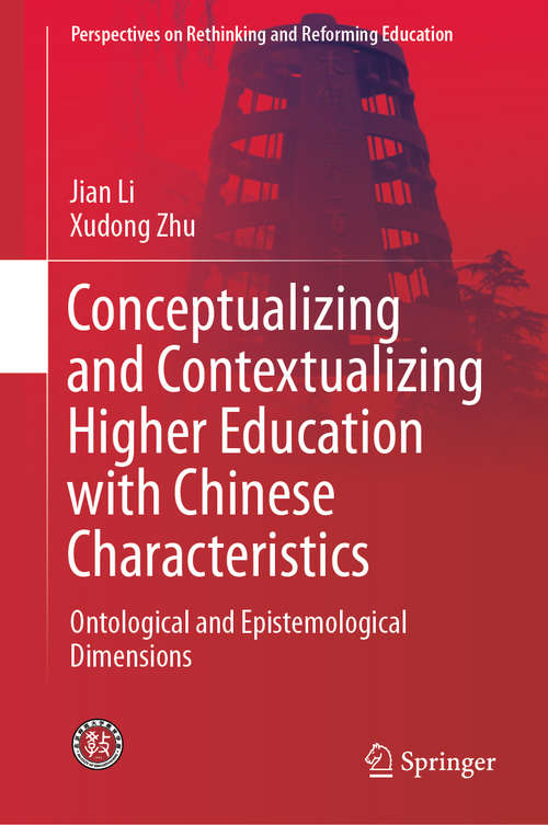 Book cover of Conceptualizing and Contextualizing Higher Education with Chinese Characteristics: Ontological and Epistemological Dimensions (1st ed. 2019) (Perspectives on Rethinking and Reforming Education)